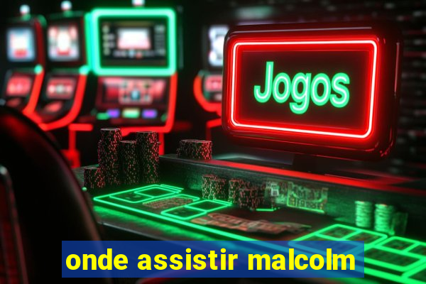 onde assistir malcolm